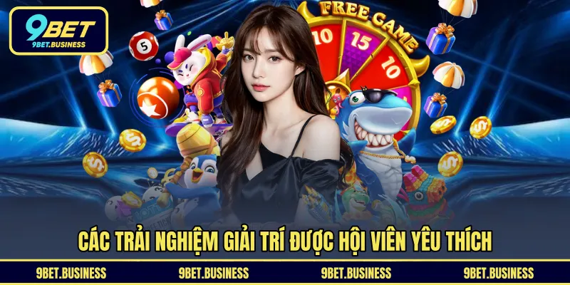 Các trải nghiệm giải trí được hội viên yêu thích