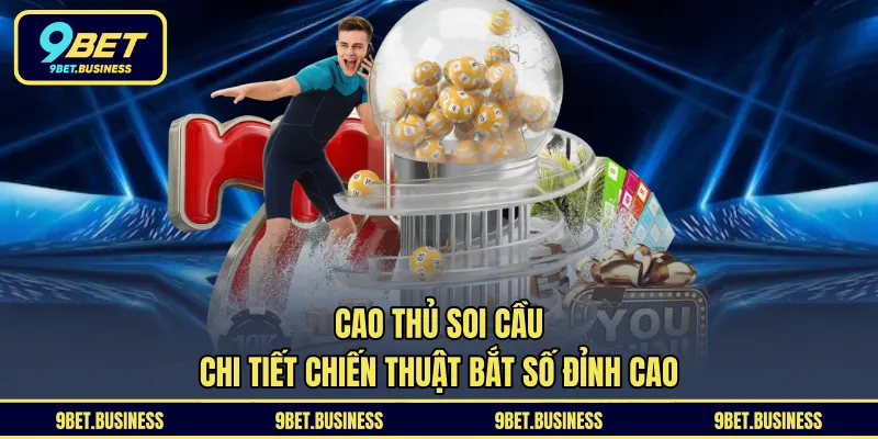 Cao Thủ Soi Cầu - Chi Tiết Chiến Thuật Bắt Số Đỉnh Cao
