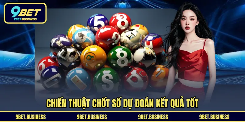 Chiến thuật chốt số dự đoán kết quả tốt
