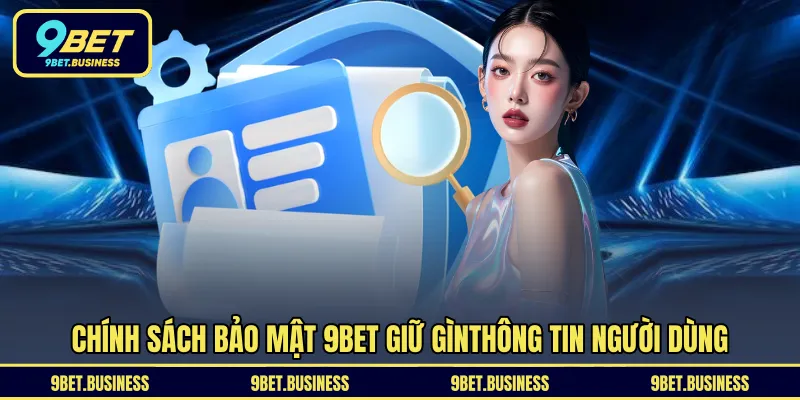 Chính sách bảo mật 9BET giữ gìn thông tin người dùng