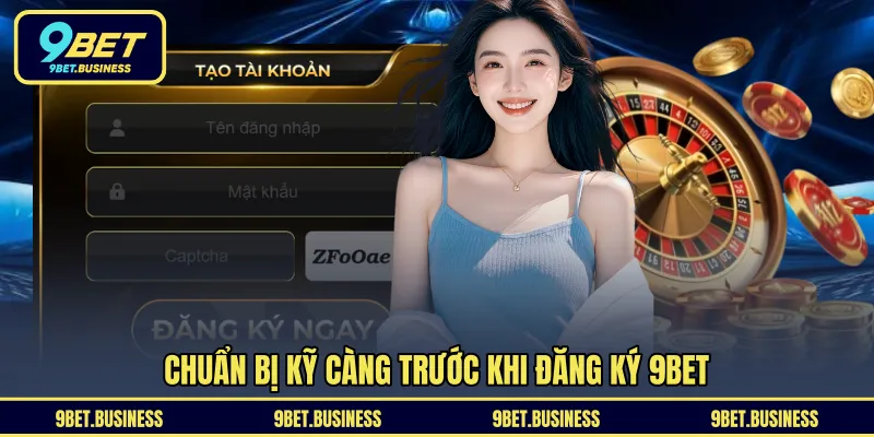 Chuẩn bị kỹ càng trước khi đăng ký 9BET