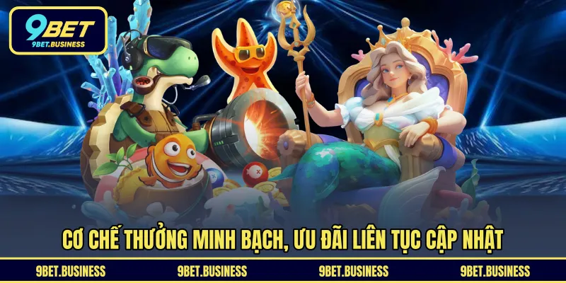 Cơ chế thưởng minh bạch, ưu đãi liên tục cập nhật 