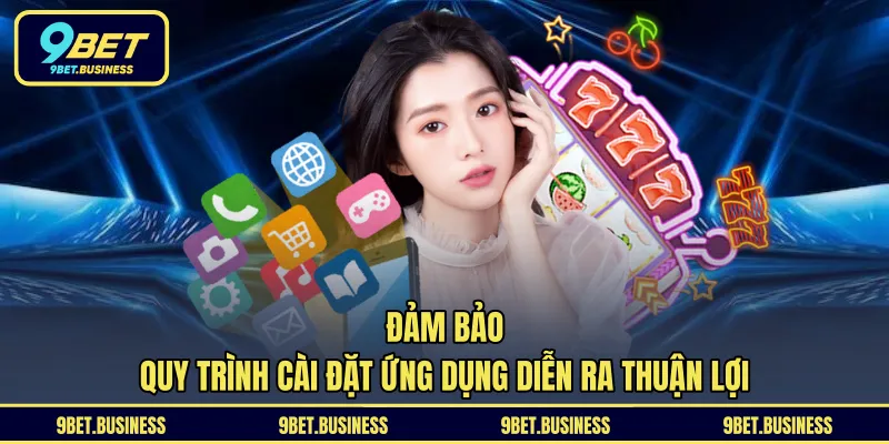 Đảm bảo quy trình cài đặt ứng dụng diễn ra thuận lợi
