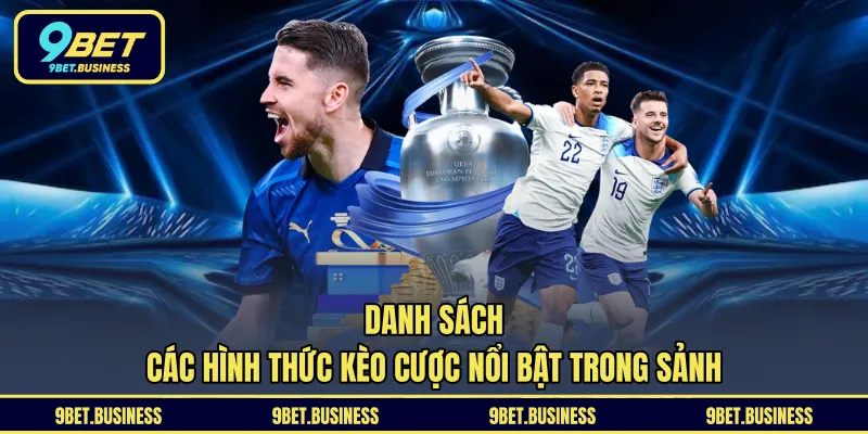 Danh sách các hình thức kèo cược nổi bật trong sảnh