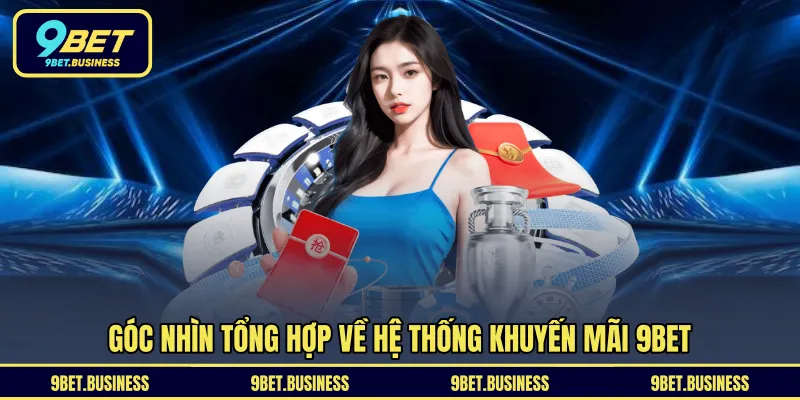 Góc nhìn tổng hợp về hệ thống khuyến mãi 9BET  