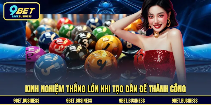 Kinh nghiệm thắng lớn khi tạo dàn đề thành công