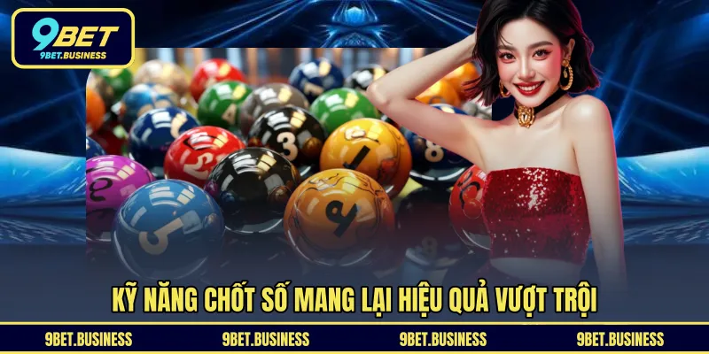 Kỹ năng chốt số mang lại hiệu quả vượt trội