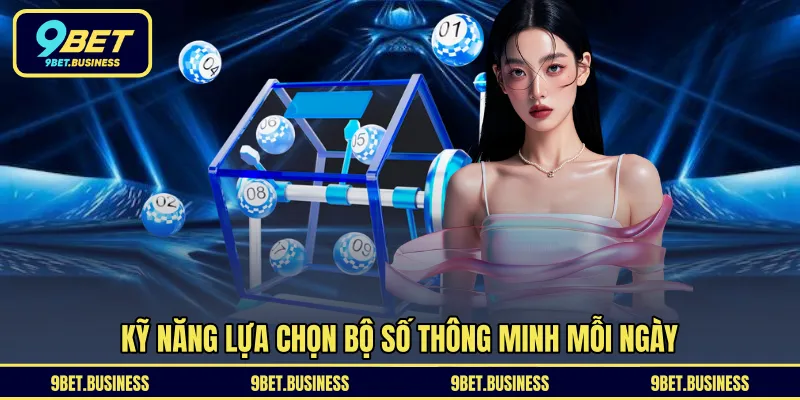 Kỹ năng lựa chọn bộ số thông minh mỗi ngày