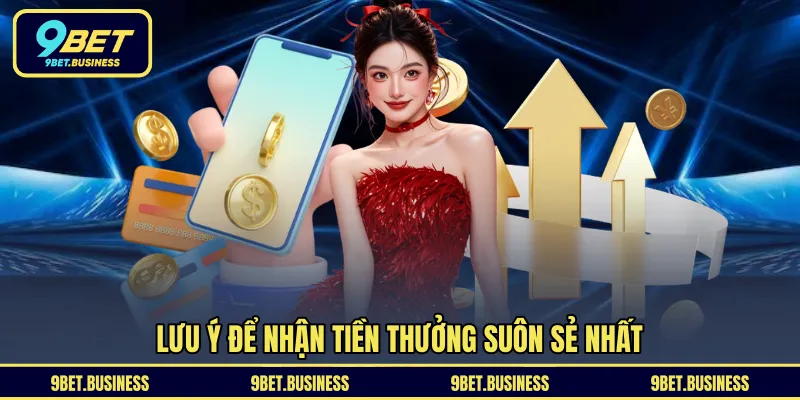 Lưu ý để nhận tiền thưởng suôn sẻ nhất