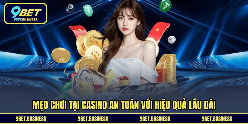 Mẹo chơi tại Casino an toàn với hiệu quả lâu dài 