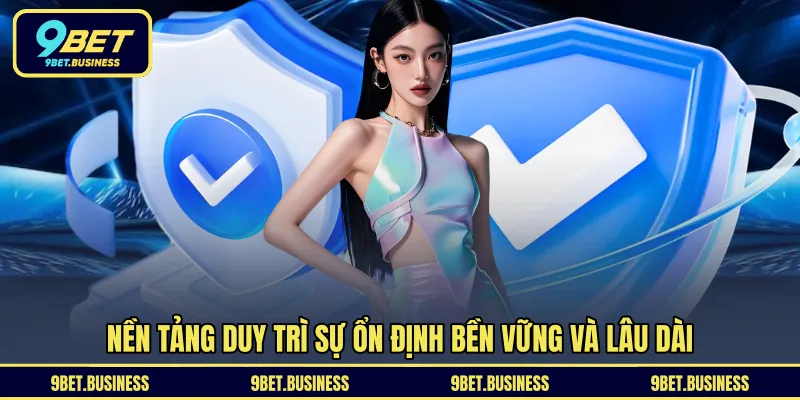 Nền tảng duy trì sự ổn định bền vững và lâu dài