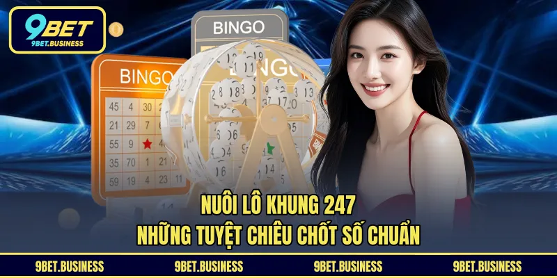 Nuôi Lô Khung 247 - Những Tuyệt Chiêu Chốt Số Chuẩn 