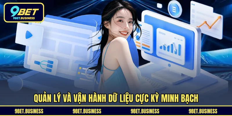 Quản lý và vận hành dữ liệu cực kỳ minh bạch 