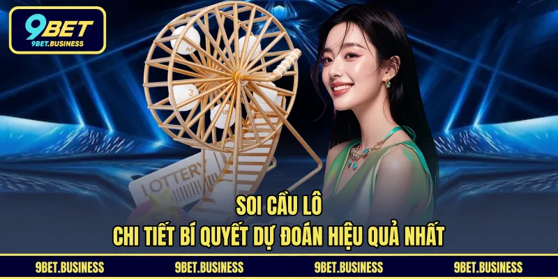 Soi Cầu Lô - Chi Tiết Bí Quyết Dự Đoán Hiệu Quả Nhất