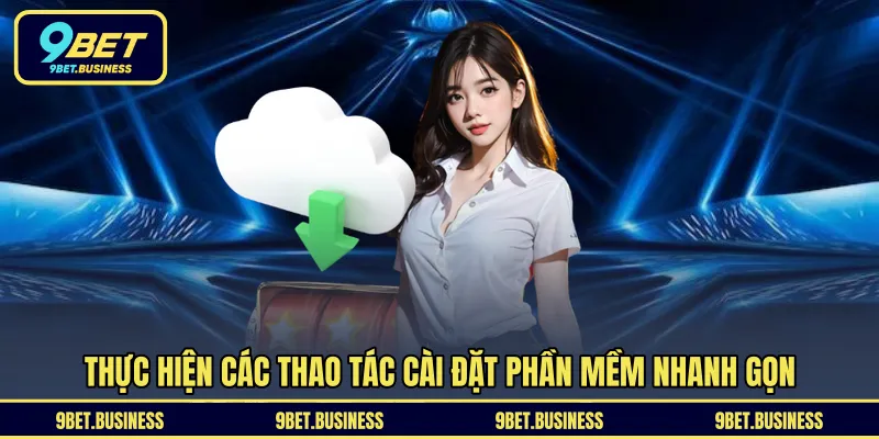Thực hiện các thao tác cài đặt phần mềm nhanh gọn
