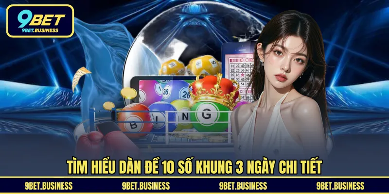 Tìm hiểu dàn đề 10 số khung 3 ngày chi tiết