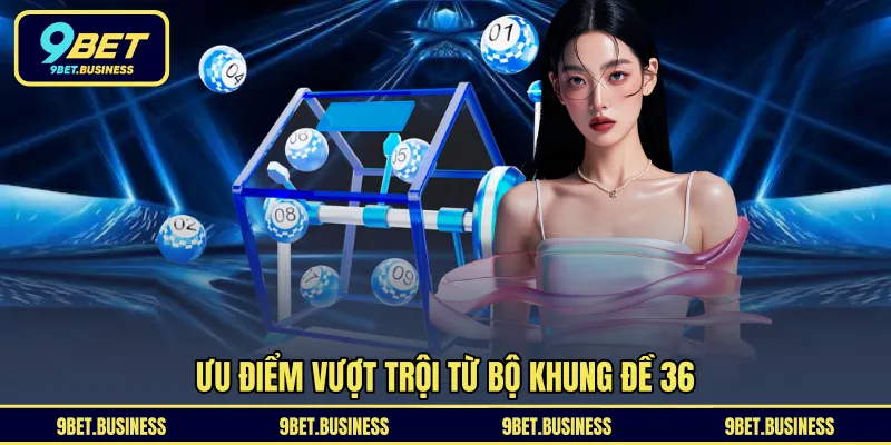 Ưu điểm vượt trội từ bộ khung đề 36